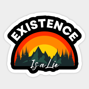 Existence is a lie Existential Quote Sticker